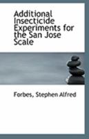 Additional Insecticide Experiments for the San Jose Scale 1113252502 Book Cover