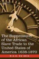 Suppression of the African Slave-Trade to the United States of America, 1638-187 0807101494 Book Cover