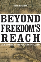 Beyond Freedom's Reach: A Kidnapping in the Twilight of Slavery 0674368126 Book Cover
