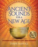 Ancient Sounds for a New Age: An Introduction to Himalayan Sacred Sound Instruments 0998683825 Book Cover