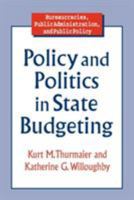 Policy and Politics in State Budgeting (Bureaucracies, Public Administration, and Public Policy) 0765602946 Book Cover