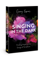 Singing in the Dark: Finding Hope in the Songs of Scripture 0830781870 Book Cover