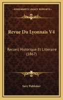 Revue Du Lyonnais V4: Recueil Historique Et Litteraire (1867) 116088286X Book Cover