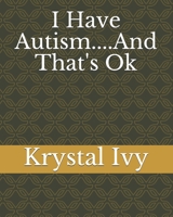 I Have Autism....And That's Ok B09BSXYM5G Book Cover