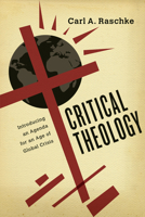 Critical Theology: Introducing an Agenda for an Age of Global Crisis 0830851291 Book Cover