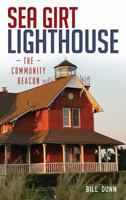 Sea Girt Lighthouse: The Community Beacon 1626195064 Book Cover