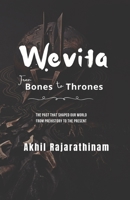 Wevita: From Bones to Thrones: A sweeping history of human civilization from prehistory to empires 9356922667 Book Cover