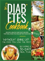 The Diabetes Cookbook: 200 Easy, Healthy and Tasty Recipes That Will Make You Feel Better Than Ever Without Giving Up The Food You Love Most - Including a 30-Day Meal Plan 1801560420 Book Cover