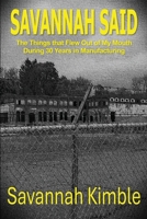 Savannah Said: The Things That Flew Out of My Mouth During 30 Years in Manufacturing B0H4XTPV6F Book Cover