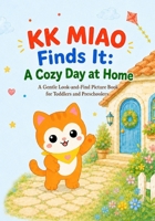 KK MIAO Finds It: A Cozy Day at Home: A Gentle Look-and-Find Picture Book for Toddlers and Preschoolers (KK MIAO Books) B0H4FWXD1Z Book Cover