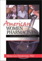 American Women Pharmacists: Contributions to the Profession 0789010917 Book Cover