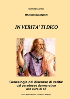 In verit� ti dico - Genealogia del discorso di verit�: dal paradosso democratico alla cura di s� 1326802909 Book Cover