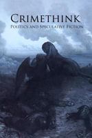 Crimethink: Politics and Speculative Fiction 1453756809 Book Cover