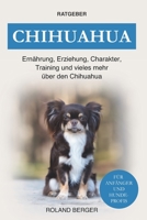 Chihuahua: Ernährung, Erziehung, Charakter, Training und vieles mehr über den Chihuahua B0BKC9ZVSH Book Cover