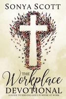 The Workplace Devotional: A Guide to Serving God's Purpose at Work 1717072828 Book Cover