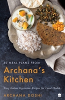 30 Meal Plans from Archana's Kitchen : Easy Vegetarian Indian Recipes for Good Health 9394407685 Book Cover