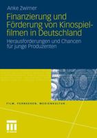 Finanzierung Und Forderung Von Kinospielfilmen in Deutschland: Herausforderungen Und Chancen Fur Junge Produzenten 3531184318 Book Cover