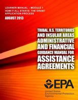 Tribal, U.S. Territories and Insular Areas Administrative and Financial Guidance Manual For Assistance Agreements: Learner Manual-Module 1 1500812366 Book Cover