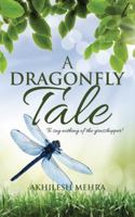 A Dragonfly Tale: To Say Nothing of the Grasshopper! 148287024X Book Cover