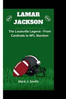 LAMAR: The Louisville Legend - From Cardinals to NFL Stardom B0CSYS32HW Book Cover