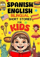 Spanish English Bilinguan Short Stories for Kids: Easy 5-Minute Reads to Make Language Learning Fun and Natural B0FS7W2T3G Book Cover