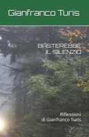 BASTEREBBE IL SILENZIO: Riflessioni di Gianfranco Turis (Italian Edition) B0FH7HMRZ1 Book Cover