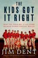 The Kids Got It Right: How the Texas All-Stars Kicked Down Racial Walls 1250007852 Book Cover