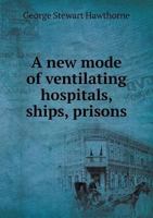 A New Mode of Ventilating Hospitals, Ships, Prisons 5518974787 Book Cover