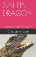 SAILFIN DRAGON: The Beginners Care Guide On Everything You Need To Know About Sailfin Dragon. B08VXGQ7V7 Book Cover