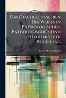 Das Geschlechtsleben Des Weibes in Physiologischer, Pathologischer, Und Hygienischer Beziehung (Classic Reprint) 1148488715 Book Cover