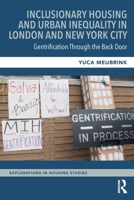 Inclusionary Housing and Urban Inequality in London and New York City: Gentrification Through the Back Door 1032742747 Book Cover