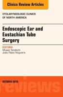 Endoscopic Ear and Eustachian Tube Surgery, an Issue of Otolaryngologic Clinics of North America 0323463231 Book Cover