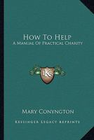 How To Help: A Manual Of Practical Charity 1162954124 Book Cover