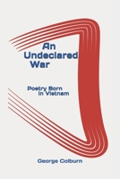 An Undeclared War: Poetry Born in Vietnam B088B815GD Book Cover