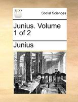 Junius. ... Volume 1 of 2 1275691285 Book Cover