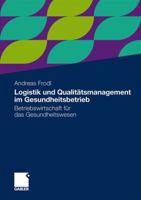 Logistik Und Qualitatsmanagement Im Gesundheitsbetrieb: Betriebswirtschaft Fur Das Gesundheitswesen 3834933635 Book Cover