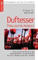 Duftesser oder Was darf die Medizin?: Eine mystische Reise in das Zwischenreich, an die Grenzen von Eros, Mythos und Tod - Roman 3833474726 Book Cover