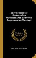 Encyklop�die Der Theologischen Wissenschaften ALS System Der Gesammten Theologie 0274956101 Book Cover