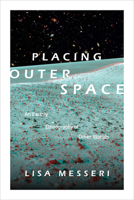 Placing Outer Space: An Earthly Ethnography of Other Worlds 0822362031 Book Cover