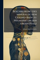 Beschreibung Des Mineralischen Gesund-bads Zu Neumarkt In Der Obern Pfalz 124605504X Book Cover