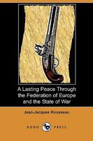 A Lasting Peace Through the Federation of Europe; and, The State of War 1016230621 Book Cover