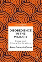 Disobedience in the Military: Legal and Ethical Implications 3319932713 Book Cover