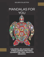 MANDALAS FOR YOU: COLORING, RELAXATION, NO STRESS, BORING MEETINGS, QUARENTINE TIME, HAVE FUN DRAWING B08VV7YRLY Book Cover