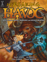 Wreaking Havoc: How to Create Fantasy Warriors and Wicked Weapons 1600610005 Book Cover