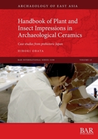 Handbook of Plant and Insect Impressions in Archaeological Ceramics: Case studies from prehistoric Japan (International) 1407361279 Book Cover