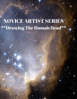 NOVICE ARTIST SERIES **Drawing The Human Head**: This 8.5 x 11 inch 118 page Sketch Book includes a brief 8 page Instruction Section about learning to draw quickly and accurately. You will be amazed a 1689380144 Book Cover