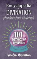 Encyclopedia of Divination: A Comprehensive Guide to 101 Prophetic and predictive Techniques from Around the World 1961714558 Book Cover