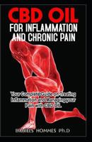 CBD Oil for Inflammation and Chronic Pain: The Powerful Guide for Using CBD Oil to Eliminate Inflammation & Severe Pain 1797552295 Book Cover