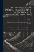 Gill's Technological [Afterw.] Gill's Scientific, Technological & Microscopic Repository; Or, Discoveries and Improvements in the Useful Arts, a ... Technical Repository, by T. Gill; Volume 1 1022815520 Book Cover