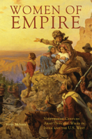 Women of Empire: Nineteenth-Century Army Officers' Wives in India and the U.S. West 0806157747 Book Cover